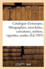 Image for Catalogue d&#39;Estampes Anciennes Et Modernes, Lithographies, Eaux-Fortes, Caricatures