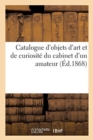 Image for Catalogue d&#39;Objets d&#39;Art Et de Curiosit? Du Cabinet d&#39;Un Amateur