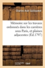 Image for M?moire Sur Les Travaux Ordonn?s Dans Les Carri?res Sous Paris, Et Plaines Adjacentes : Et Expos? Des Op?rations Faites Pour Leur R?paration