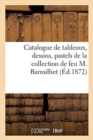 Image for Catalogue de Tableaux Anciens Et Modernes, Dessins, Pastels de la Collection de Feu M. Barroilhet