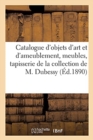 Image for Catalogue d&#39;Objets d&#39;Art Et d&#39;Ameublement Des Xve, Xvie, Xviie Et Xviiie Si?cles : Meubles En Bois Sculpt?, Tapisserie de la Collection de M. Dubessy