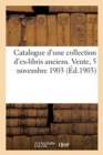 Image for Catalogue d&#39;Une Collection d&#39;Ex-Libris Anciens. Vente, 5 Novembre 1903