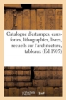 Image for Catalogue d&#39;Estampes Anciennes Et Modernes, Eaux-Fortes, Lithographies, Livres : Et Recueils Sur l&#39;Architecture, Tableaux, Gravures En Lots