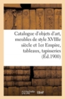 Image for Catalogue de Objets d&#39;Art, Meubles Anciens Et de Style Xviiime Si?cle Et 1er Empire