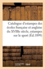 Image for Catalogue d&#39;Estampes Des ?coles Fran?aise Et Anglaise Du Xviiie Si?cle En Noir Et En Couleurs : Estampes Sur Le Sport