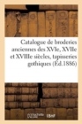 Image for Catalogue de broderies anciennes des XVIe, XVIIe et XVIIIe si?cles, tapisseries gothiques
