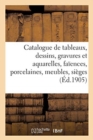 Image for Catalogue de Tableaux Anciens Et Modernes, Dessins, Gravures Et Aquarelles, Fa?ences Et Porcelaines : Meubles Anciens, Si?ges