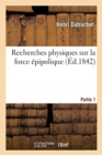 Image for Recherches physiques sur la force ?pipolique. Partie 1
