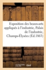 Image for Exposition Des Beaux-Arts Appliqu?s ? l&#39;Industrie, Palais de l&#39;Industrie, Champs-?lys?es