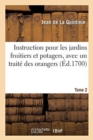 Image for Instruction Pour Les Jardins Fruitiers Et Potagers, Avec Un Traite Des Orangers. Tome 2 : Augmentee d&#39;Une Instruction Pour La Culture Des Fleurs. Nouvelle Edition