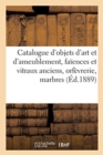 Image for Catalogue d&#39;Objets d&#39;Art Et d&#39;Ameublement, Fa?ences Et Vitraux Anciens, Orf?vrerie, Marbres