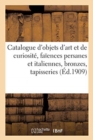 Image for Catalogue d&#39;Objets d&#39;Art Et de Curiosit?, Fa?ences Persanes Et Italiennes, Bronzes Des Xvie