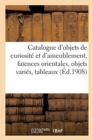 Image for Catalogue d&#39;Objets de Curiosit? Et d&#39;Ameublement, Fa?ences Orientales, Objets Vari?s, Tableaux