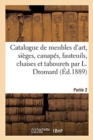 Image for Catalogue de Meubles d&#39;Art, Si?ges, Canap?s, Fauteuils, Chaises Et Tabourets Par L. Dromard