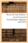 Image for Revue de l&#39;Art Chretien: Recueil Mensuel d&#39;Archeologie Religieuse (Ed.1893)