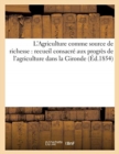 Image for L&#39;Agriculture Comme Source de Richesse (Ed.1854) : Recueil Consacre Aux Progres de l&#39;Agriculture Dans La Gironde