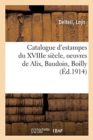 Image for Catalogue d&#39;Estampes Du Xviiie Si?cle, Oeuvres de Alix, Baudoin, Boilly