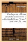 Image for Catalogue de Tableaux, Aquarelles Et Dessins de la Collection Bellang?. Vente, 3 Juin 1890