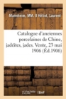 Image for Catalogue d&#39;Anciennes Porcelaines de Chine, Jad?ites, Jades, Mati?res Dures, Objets Divers