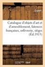 Image for Catalogue d&#39;Objets d&#39;Art Et d&#39;Ameublement, Fa?ences Fran?aises, Objets Vari?s, Orf?vrerie