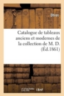 Image for Catalogue de Tableaux Anciens Et Modernes de la Collection de M. D.