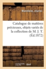 Image for Catalogue de Mati?res Pr?cieuses, Objets Vari?s de la Collection de M. J. T.