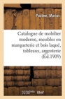 Image for Catalogue de Mobilier Moderne, Meubles En Marqueterie Et Bois Laque, Tableaux Modernes : Argenterie Anglaise, Bronzes d&#39;Art Et d&#39;Ameublement