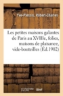 Image for Les Petites Maisons Galantes de Paris Au Xviiie Si?cle, Folies, Maisons de Plaisance