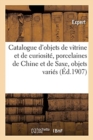Image for Catalogue d&#39;Objets de Vitrine Et de Curiosit?, Porcelaines de Chine Et de Saxe