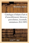 Image for Catalogue d&#39;Objets d&#39;Art Et d&#39;Ameublement, Fa?ences, Porcelaines, ?ventails, Miniatures, Orf?vrerie
