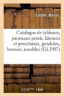 Image for Catalogue de Tableaux, Panneaux Peints, Fa?ences Et Porcelaines, Pendules, Bronzes, Meubles : Si?ges, Coffres, ?toffes Anciennes Brod?es