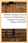 Image for Mobilier Artistique, Bronzes Anciens Et de Barbedienne, Gagneau Et Lacarri?re : Tableaux Anciens Et Modernes