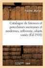 Image for Catalogue de Faiences Et Porcelaines Anciennes Et Modernes, Orfevrerie Ancienne Et Moderne : Objets Varies