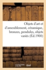 Image for Objets d&#39;Art Et d&#39;Ameublement, C?ramique, Bronzes, Pendules, Objets Vari?s