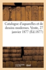 Image for Catalogue d&#39;Aquarelles Et de Dessins Modernes. Vente, 27 Janvier 1877