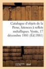 Image for Catalogue d&#39;Objets de la Perse, Fa?ences ? Reflets M?talliques, Plaques de Rev?tement, Verrerie