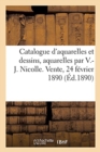 Image for Catalogue d&#39;Aquarelles Et Dessins Anciens Et Modernes, 60 Aquarelles Par V.-J. Nicolle : Tableaux, Gravures Anciennes, Cadres Dor?s. Vente, 24 F?vrier 1890