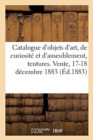 Image for Catalogue d&#39;Objets d&#39;Art, de Curiosit? Et d&#39;Ameublement, Tentures, Tapisseries, Tapis