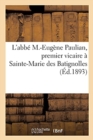 Image for Notice Biographique de l&#39;Abb? M.-Eug?ne Paulian, Premier Vicaire ? Sainte-Marie Des Batignolles