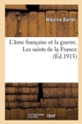 Image for L&#39;Ame Francaise Et La Guerre. Les Saints de la France