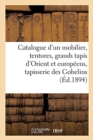 Image for Catalogue d&#39;Un Mobilier, Tentures, Grands Tapis d&#39;Orient Et Europ?ens, Tapisserie Des Gobelins : Objets d&#39;Art, Sculptures, Bronzes