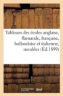 Image for Tableaux Anciens Des ?coles Anglaise, Flamande, Fran?aise, Hollandaise Et Italienne, Meubles