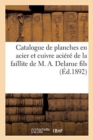 Image for Catalogue de Planches En Acier Et Cuivre Aciere, Gravees Au Burin Et A La Maniere Noire : Gravures En Feuilles Et En Nombre de la Faillite de M. A. Delarue Fils