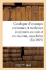 Image for Catalogue d&#39;Estampes Anciennes Et Modernes Imprimees En Noir Et En Couleur, Eaux-Fortes : Lithographies, Caricatures, Portraits