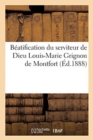 Image for Beatification Du Serviteur de Dieu Louis-Marie Grignon de Montfort : Histoire Du Proces, Decrets, Ceremonies de la Beatification