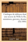 Image for Catalogue de Tableaux Anciens Et Modernes Dont Une Oeuvre Importante de Wille Le Fils : Miniatures, Gravures, Dessins