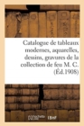 Image for Catalogue de Tableaux Modernes, Aquarelles, Dessins, Gravures de la Collection de Feu M. C. : Tableaux, Aquarelles, Dessins de Divers. Tableau Par H. Harpignies, Vue de Paris de Feu M. M.