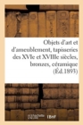 Image for Objets d&#39;Art Et d&#39;Ameublement, Tapisseries Des Xvie Et Xviiie Si?cles, Bronzes, C?ramique : Objets Vari?s, Bois Sculpt?s, Meubles