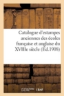 Image for Catalogue d&#39;Estampes Anciennes Principalement Des ?coles Fran?aise Et Anglaise Du Xviiie Si?cle