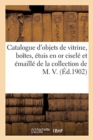 Image for Catalogue d&#39;Objets de Vitrine, Bo?tes Et ?tuis En or Cisel?, or ?maill? Des ?poques Louis XV